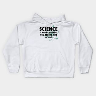 SCIENCE: IT WORKS WHETHER YOU BELIEVE IN IT OR NOT Kids Hoodie